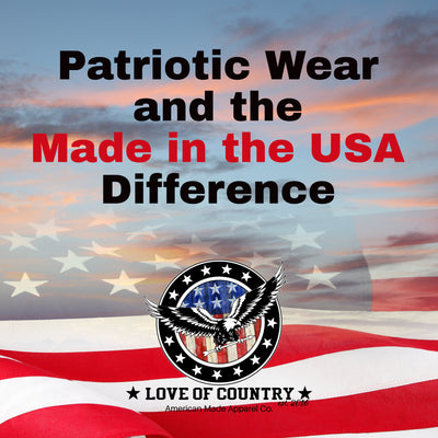 Patriotic Wear and the Made in the USA Difference